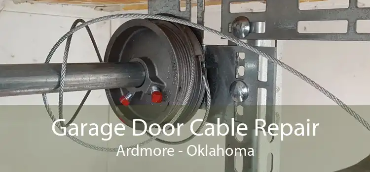 Garage Door Cable Repair Ardmore - Oklahoma