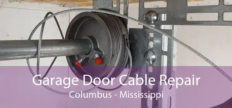 Garage Door Cable Repair Columbus - Mississippi