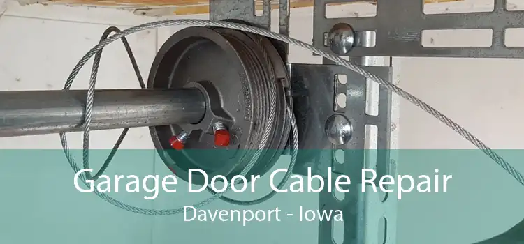 Garage Door Cable Repair Davenport - Iowa