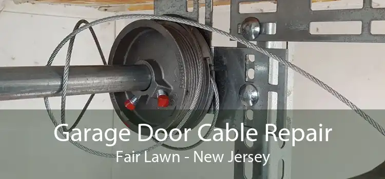 Garage Door Cable Repair Fair Lawn - New Jersey