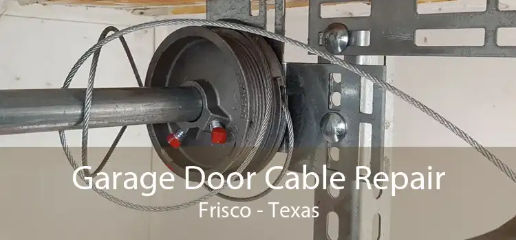 Garage Door Cable Repair Frisco - Texas