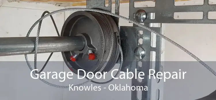 Garage Door Cable Repair Knowles - Oklahoma