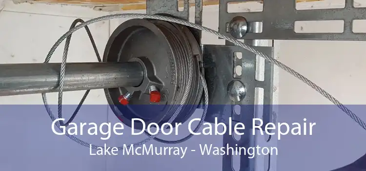 Garage Door Cable Repair Lake McMurray - Washington