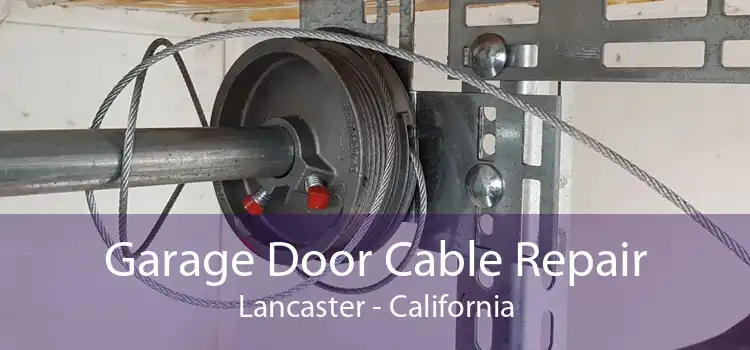 Garage Door Cable Repair Lancaster - California
