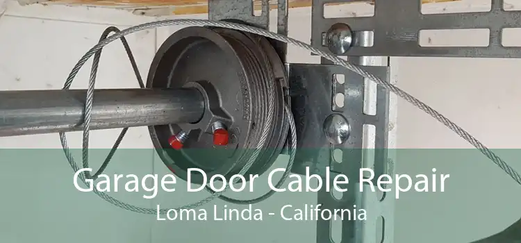 Garage Door Cable Repair Loma Linda - California