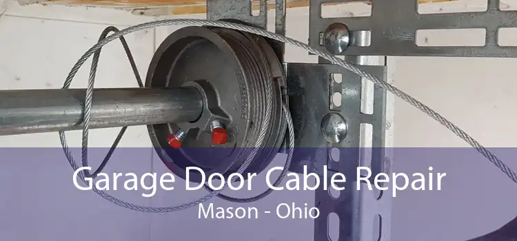 Garage Door Cable Repair Mason - Ohio