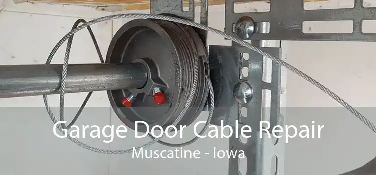 Garage Door Cable Repair Muscatine - Iowa