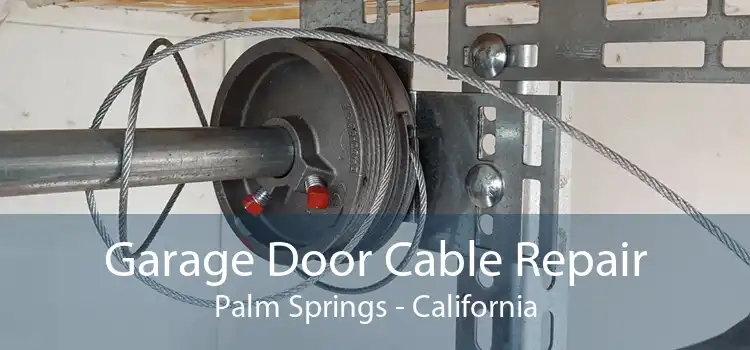 Garage Door Cable Repair Palm Springs - California