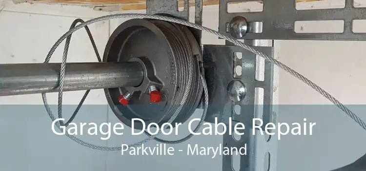 Garage Door Cable Repair Parkville - Maryland