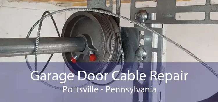 Garage Door Cable Repair Pottsville - Pennsylvania