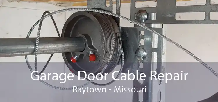 Garage Door Cable Repair Raytown - Missouri