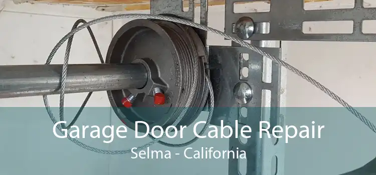 Garage Door Cable Repair Selma - California