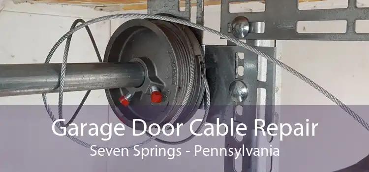 Garage Door Cable Repair Seven Springs - Pennsylvania