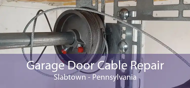 Garage Door Cable Repair Slabtown - Pennsylvania