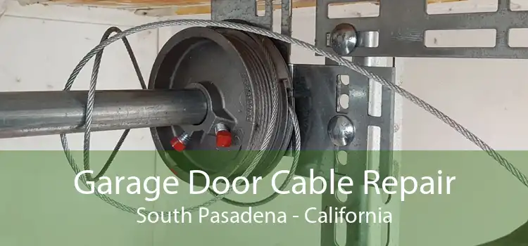 Garage Door Cable Repair South Pasadena - California