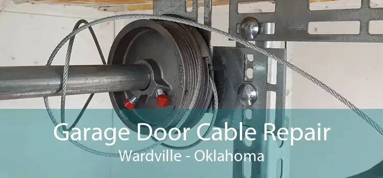 Garage Door Cable Repair Wardville - Oklahoma