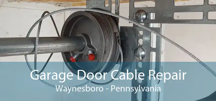 Garage Door Cable Repair Waynesboro - Pennsylvania