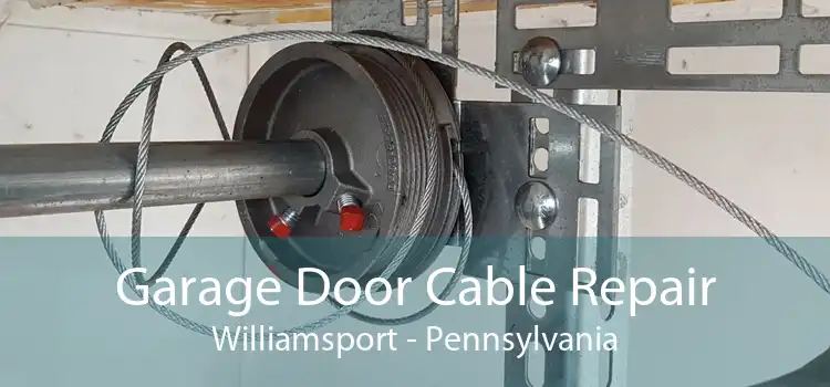 Garage Door Cable Repair Williamsport - Pennsylvania