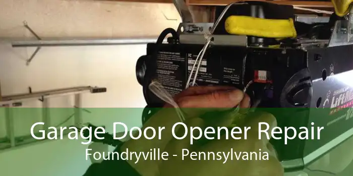 Garage Door Opener Repair Foundryville - Pennsylvania