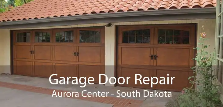 Garage Door Repair Aurora Center - South Dakota