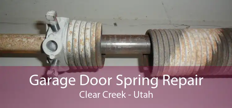 Garage Door Spring Repair Clear Creek - Utah