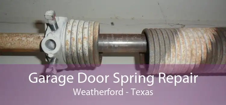 Garage Door Spring Repair Weatherford - Texas