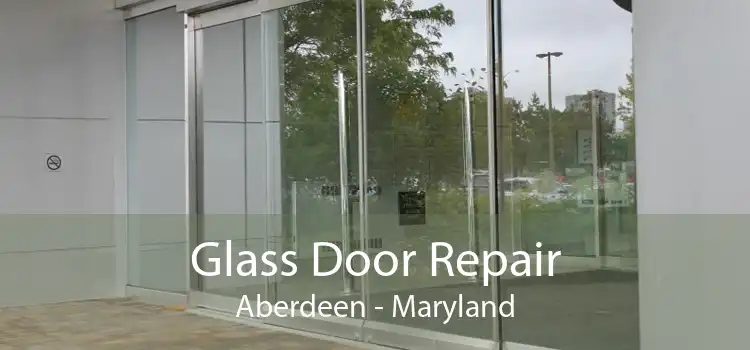 Glass Door Repair Aberdeen - Maryland