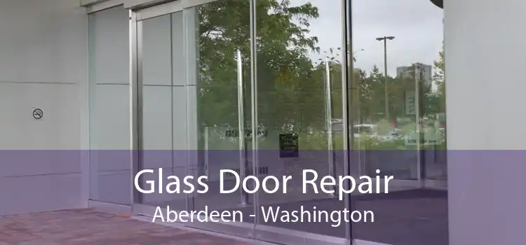 Glass Door Repair Aberdeen - Washington
