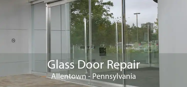 Glass Door Repair Allentown - Pennsylvania