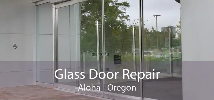 Glass Door Repair Aloha - Oregon