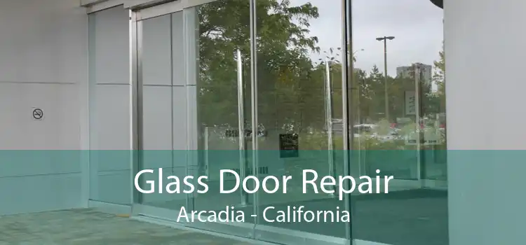 Glass Door Repair Arcadia - California