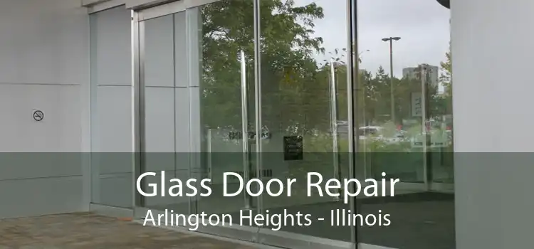Glass Door Repair Arlington Heights - Illinois