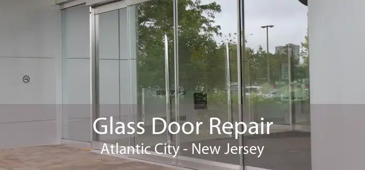Glass Door Repair Atlantic City - New Jersey