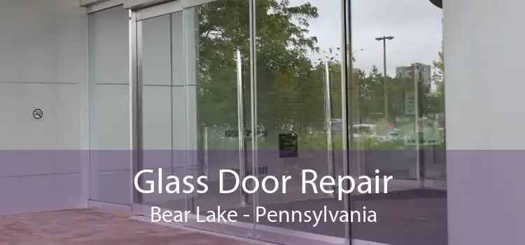 Glass Door Repair Bear Lake - Pennsylvania