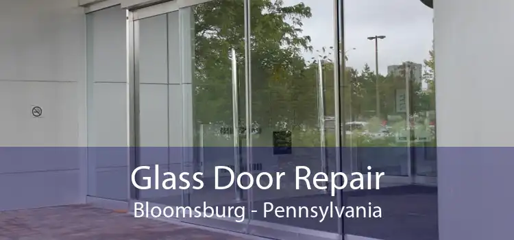 Glass Door Repair Bloomsburg - Pennsylvania