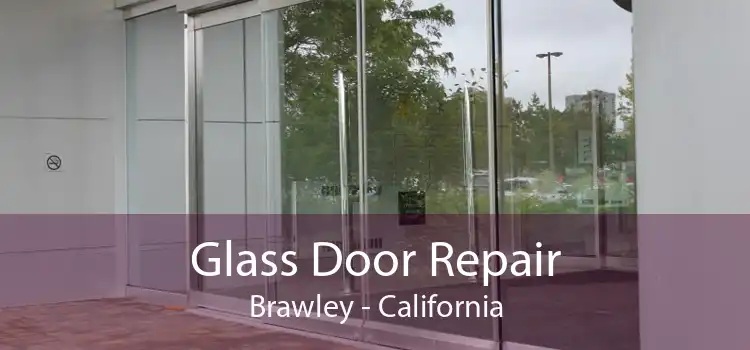 Glass Door Repair Brawley - California
