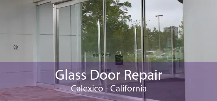 Glass Door Repair Calexico - California
