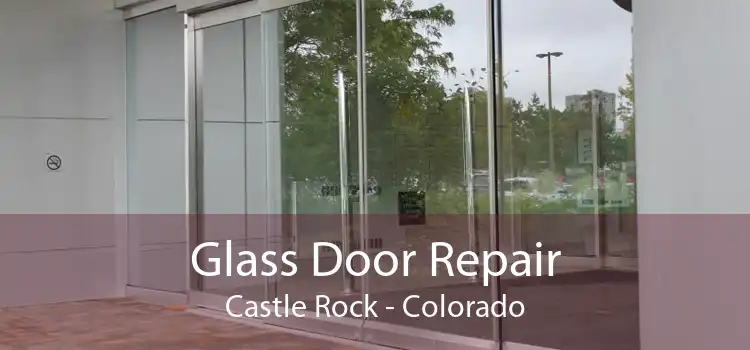 Glass Door Repair Castle Rock - Colorado
