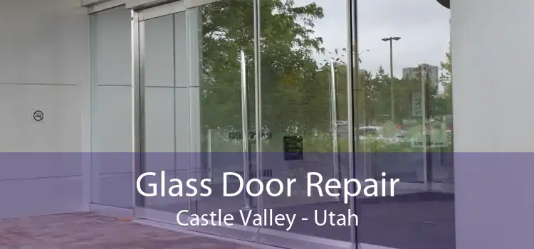 Glass Door Repair Castle Valley - Utah