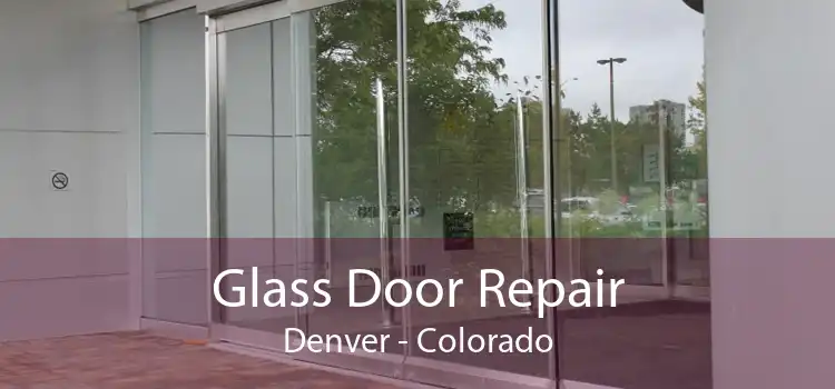 Glass Door Repair Denver - Colorado