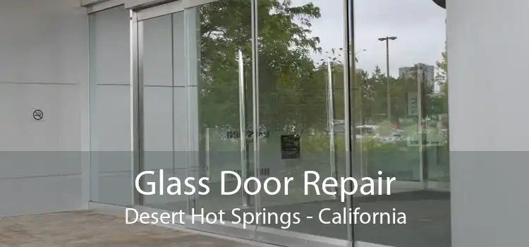 Glass Door Repair Desert Hot Springs - California