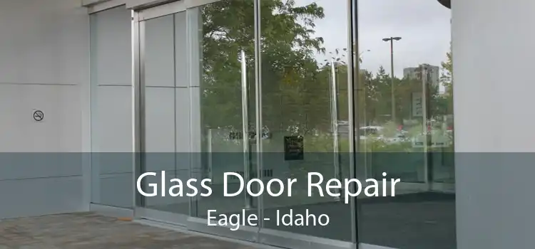 Glass Door Repair Eagle - Idaho