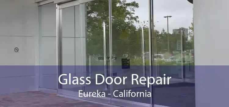 Glass Door Repair Eureka - California