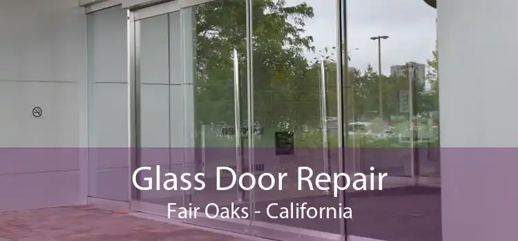Glass Door Repair Fair Oaks - California