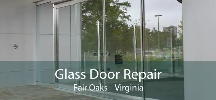 Glass Door Repair Fair Oaks - Virginia
