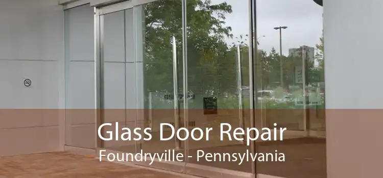 Glass Door Repair Foundryville - Pennsylvania