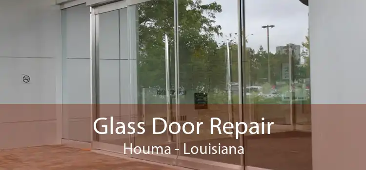 Glass Door Repair Houma - Louisiana