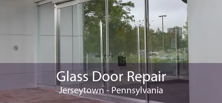 Glass Door Repair Jerseytown - Pennsylvania