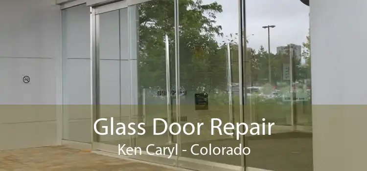 Glass Door Repair Ken Caryl - Colorado