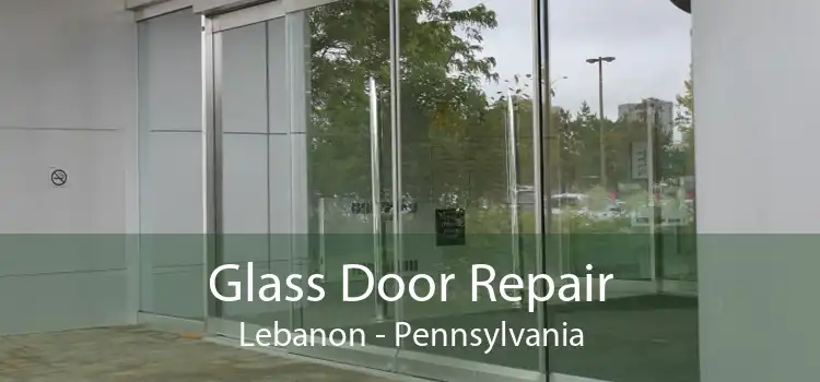 Glass Door Repair Lebanon - Pennsylvania